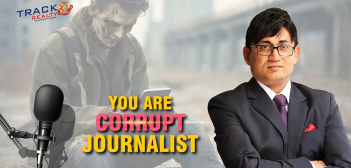 Corrupt Journalist, Corrupt Media, Real Estate Media, Property Media, Real Estate Journalist, Property Journalist, Corruption in Media, India Real Estate News, Indian Realty News, Real Estate News India, Indian Property News, Real Estate Journalist, Property Journalist, Best Property Portal, Best Real Estate Website